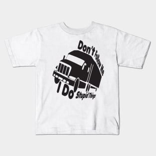 dont follow me i do stupid things,Truck Driver, Funny Trucker,Trucker Quote father mom Kids T-Shirt